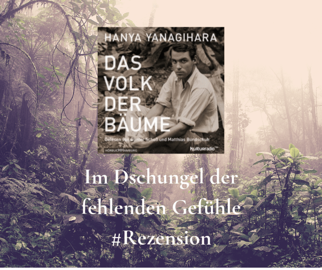 Im Dschungel der fehlenden Gefühle: Das Volk der Bäume von Hanya Yanagihara